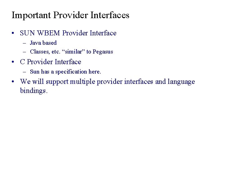 Important Provider Interfaces • SUN WBEM Provider Interface – Java based – Classes, etc. Important Provider Interfaces • SUN WBEM Provider Interface – Java based – Classes, etc.