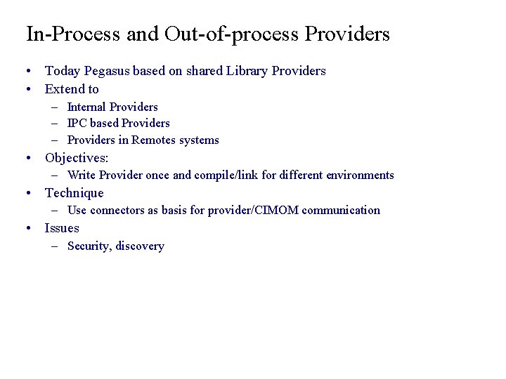 In-Process and Out-of-process Providers • Today Pegasus based on shared Library Providers • Extend In-Process and Out-of-process Providers • Today Pegasus based on shared Library Providers • Extend