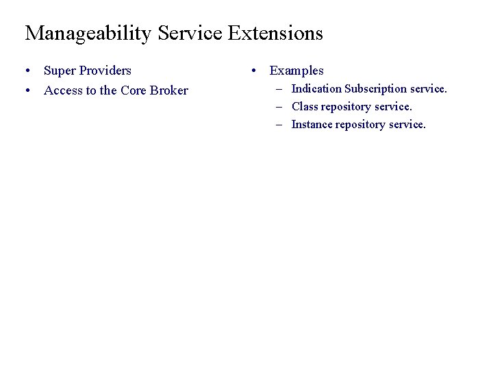 Manageability Service Extensions • Super Providers • Access to the Core Broker • Examples Manageability Service Extensions • Super Providers • Access to the Core Broker • Examples