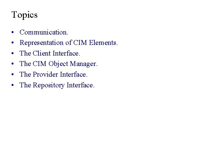 Topics • • • Communication. Representation of CIM Elements. The Client Interface. The CIM Topics • • • Communication. Representation of CIM Elements. The Client Interface. The CIM