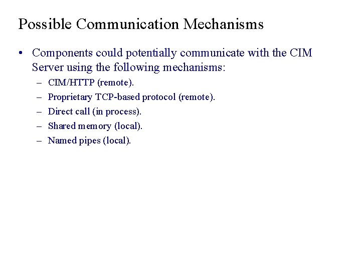 Possible Communication Mechanisms • Components could potentially communicate with the CIM Server using the Possible Communication Mechanisms • Components could potentially communicate with the CIM Server using the