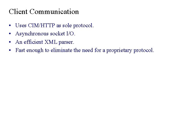 Client Communication • • Uses CIM/HTTP as sole protocol. Asynchronous socket I/O. An efficient Client Communication • • Uses CIM/HTTP as sole protocol. Asynchronous socket I/O. An efficient