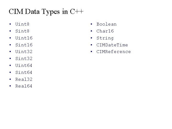 CIM Data Types in C++ • • • Uint 8 Sint 8 Uint 16 CIM Data Types in C++ • • • Uint 8 Sint 8 Uint 16