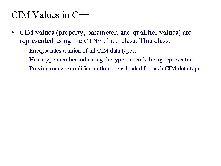 CIM Values in C++ • CIM values (property, parameter, and qualifier values) are represented CIM Values in C++ • CIM values (property, parameter, and qualifier values) are represented