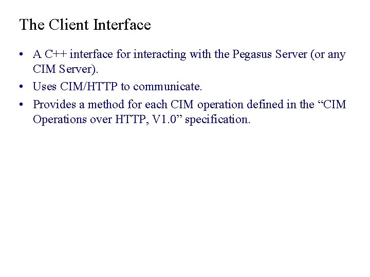 The Client Interface • A C++ interface for interacting with the Pegasus Server (or The Client Interface • A C++ interface for interacting with the Pegasus Server (or