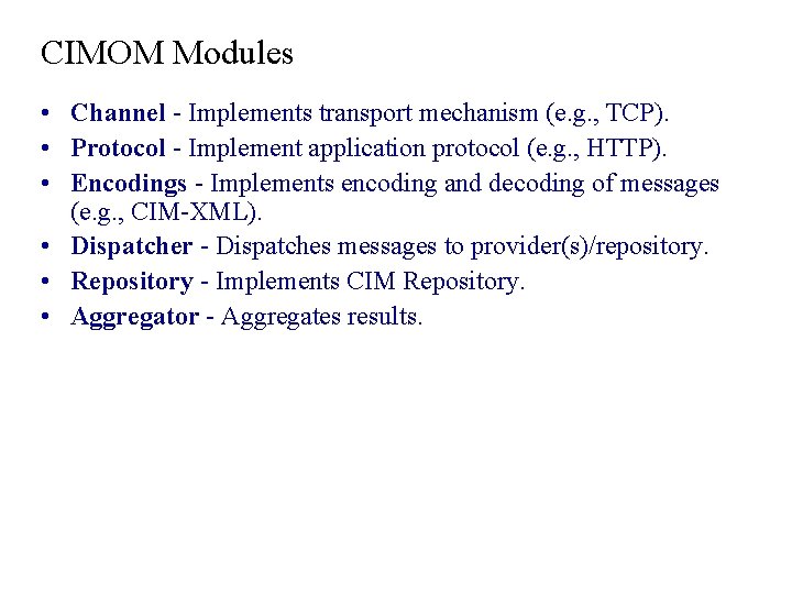 CIMOM Modules • Channel - Implements transport mechanism (e. g. , TCP). • Protocol CIMOM Modules • Channel - Implements transport mechanism (e. g. , TCP). • Protocol