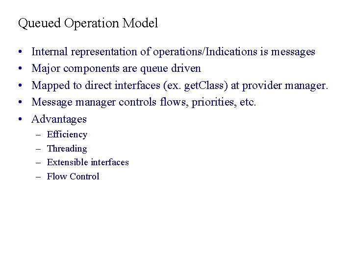 Queued Operation Model • • • Internal representation of operations/Indications is messages Major components Queued Operation Model • • • Internal representation of operations/Indications is messages Major components