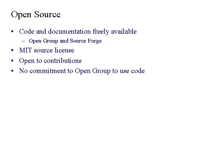 Open Source • Code and documentation freely available – Open Group and Source Forge Open Source • Code and documentation freely available – Open Group and Source Forge