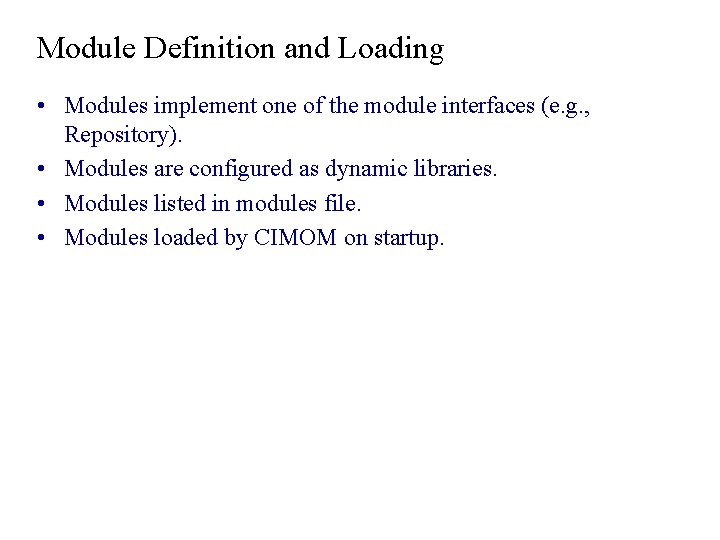 Module Definition and Loading • Modules implement one of the module interfaces (e. g. Module Definition and Loading • Modules implement one of the module interfaces (e. g.