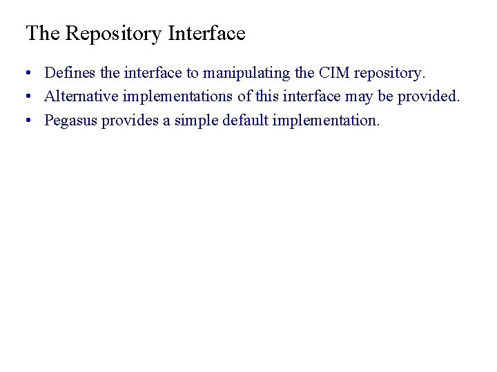 The Repository Interface • Defines the interface to manipulating the CIM repository. • Alternative The Repository Interface • Defines the interface to manipulating the CIM repository. • Alternative