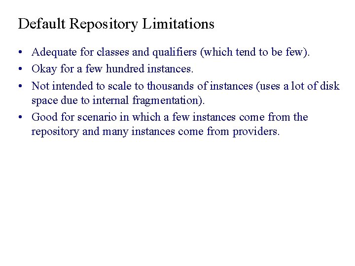 Default Repository Limitations • Adequate for classes and qualifiers (which tend to be few). Default Repository Limitations • Adequate for classes and qualifiers (which tend to be few).