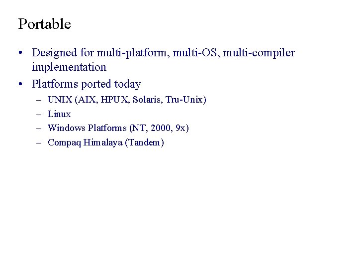 Portable • Designed for multi-platform, multi-OS, multi-compiler implementation • Platforms ported today – – Portable • Designed for multi-platform, multi-OS, multi-compiler implementation • Platforms ported today – –