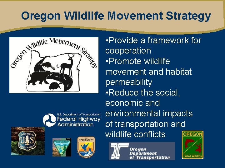 Oregon Wildlife Movement Strategy • Provide a framework for cooperation • Promote wildlife movement
