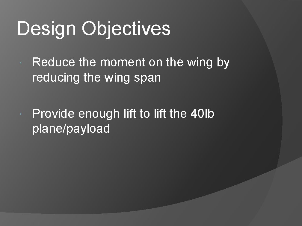 Design Objectives Reduce the moment on the wing by reducing the wing span Provide Design Objectives Reduce the moment on the wing by reducing the wing span Provide