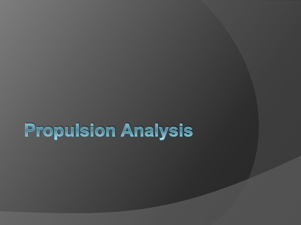 Propulsion Analysis Propulsion Analysis