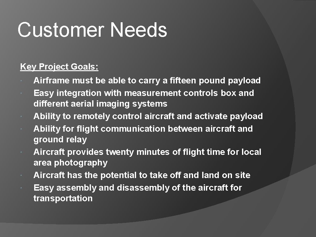 Customer Needs Key Project Goals: Airframe must be able to carry a fifteen pound Customer Needs Key Project Goals: Airframe must be able to carry a fifteen pound