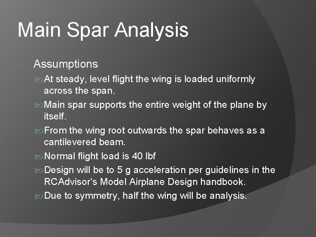 Main Spar Analysis Assumptions At steady, level flight the wing is loaded uniformly across Main Spar Analysis Assumptions At steady, level flight the wing is loaded uniformly across