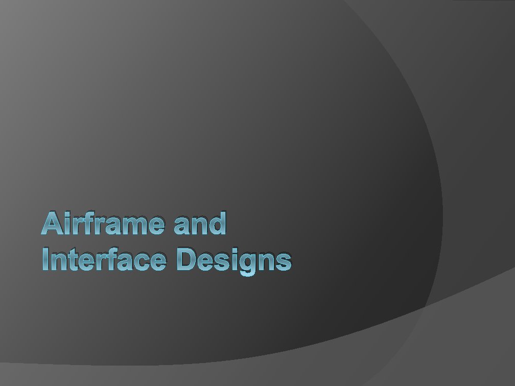 Airframe and Interface Designs Airframe and Interface Designs