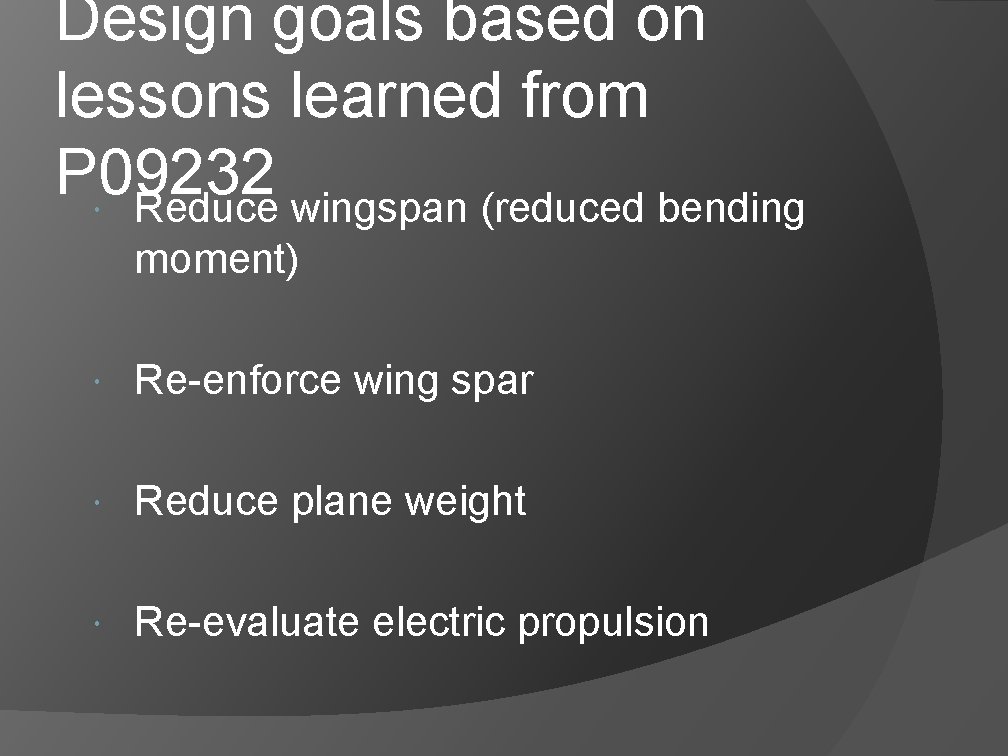 Design goals based on lessons learned from P 09232 Reduce wingspan (reduced bending moment) Design goals based on lessons learned from P 09232 Reduce wingspan (reduced bending moment)