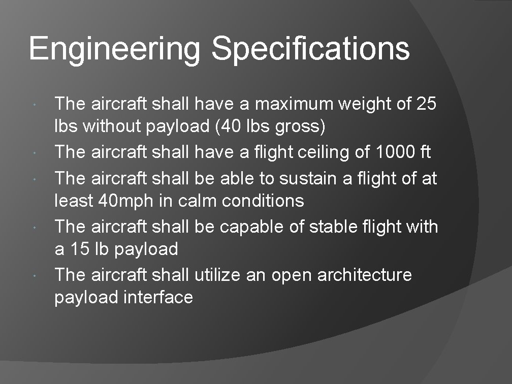 Engineering Specifications The aircraft shall have a maximum weight of 25 lbs without payload Engineering Specifications The aircraft shall have a maximum weight of 25 lbs without payload