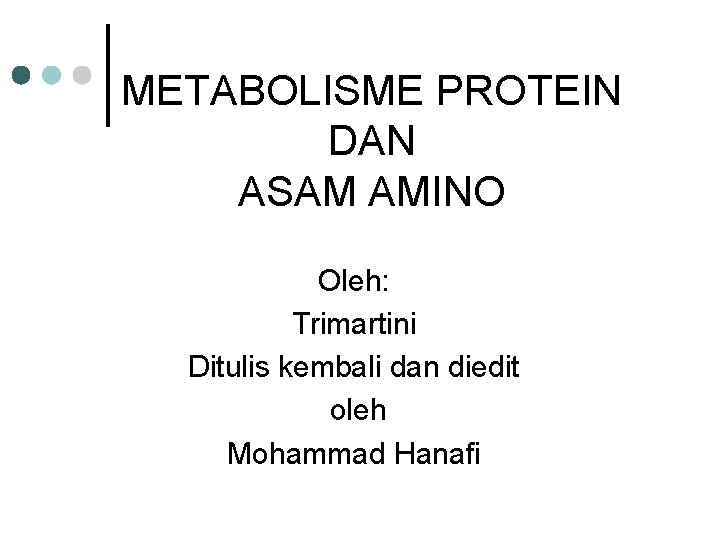 METABOLISME PROTEIN DAN ASAM AMINO Oleh: Trimartini Ditulis kembali dan diedit oleh Mohammad Hanafi