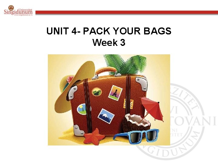 UNIT 4 - PACK YOUR BAGS Week 3 