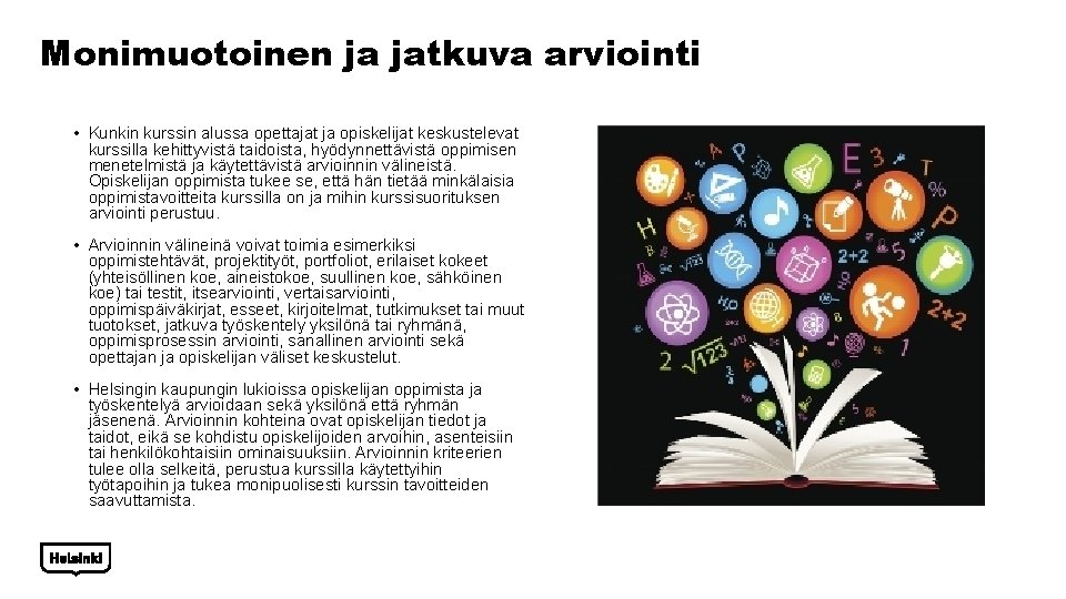 Monimuotoinen ja jatkuva arviointi • Kunkin kurssin alussa opettajat ja opiskelijat keskustelevat kurssilla kehittyvistä