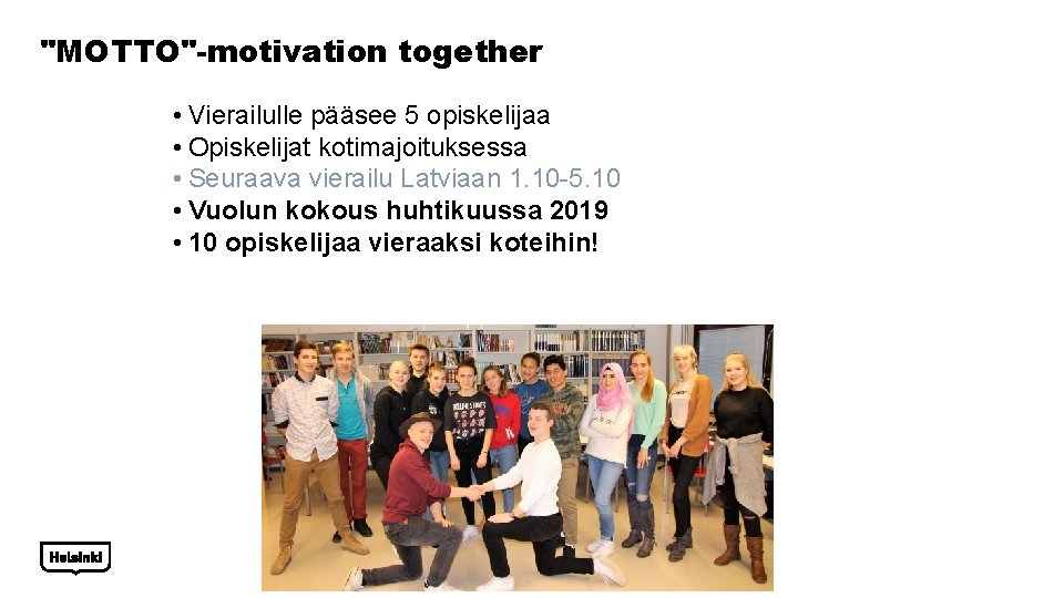 "MOTTO"-motivation together • Vierailulle pääsee 5 opiskelijaa • Opiskelijat kotimajoituksessa • Seuraava vierailu Latviaan