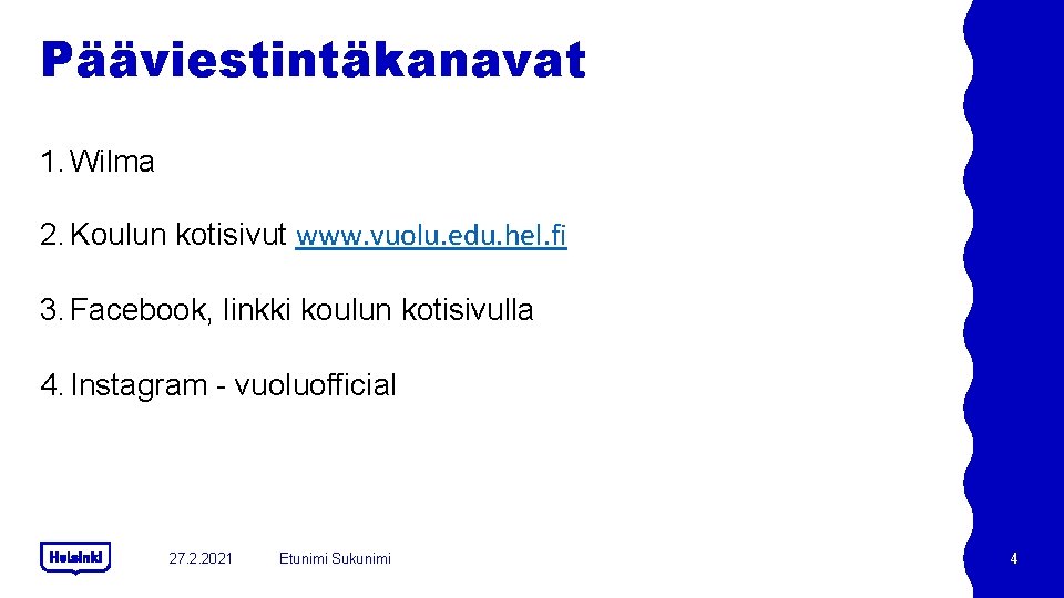 Pääviestintäkanavat 1. Wilma 2. Koulun kotisivut www. vuolu. edu. hel. fi 3. Facebook, linkki