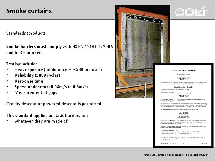 Smoke curtains Standards (product) Smoke barriers must comply with BS EN 12101 -1: 2006