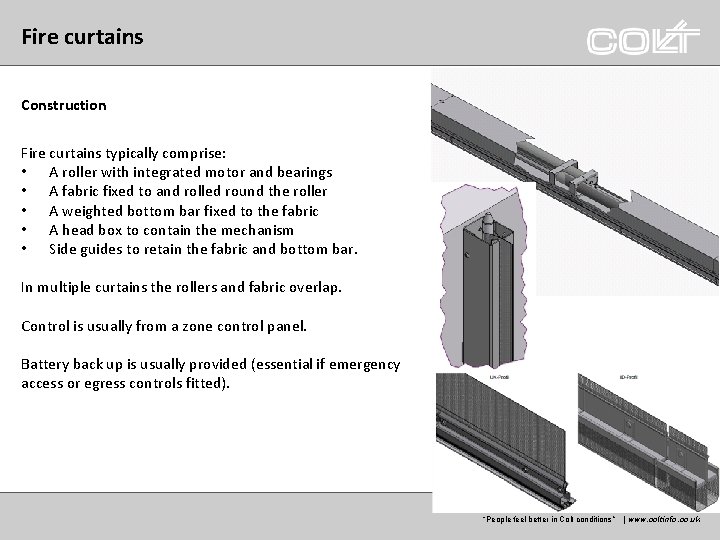 Fire curtains Construction Fire curtains typically comprise: • A roller with integrated motor and