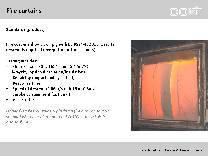 Fire curtains Standards (product) Fire curtains should comply with BS 8524 -1: 2013. Gravity