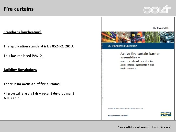 Fire curtains Standards (application) The application standard is BS 8524 -2: 2013. This has