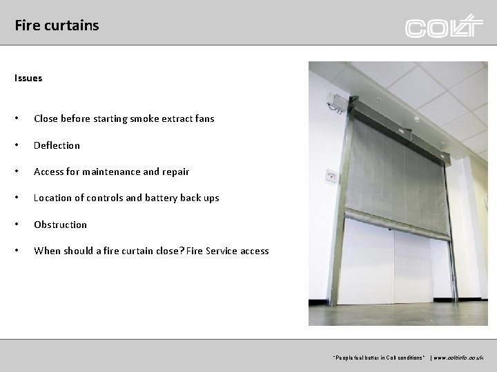 Fire curtains Issues • Close before starting smoke extract fans • Deflection • Access