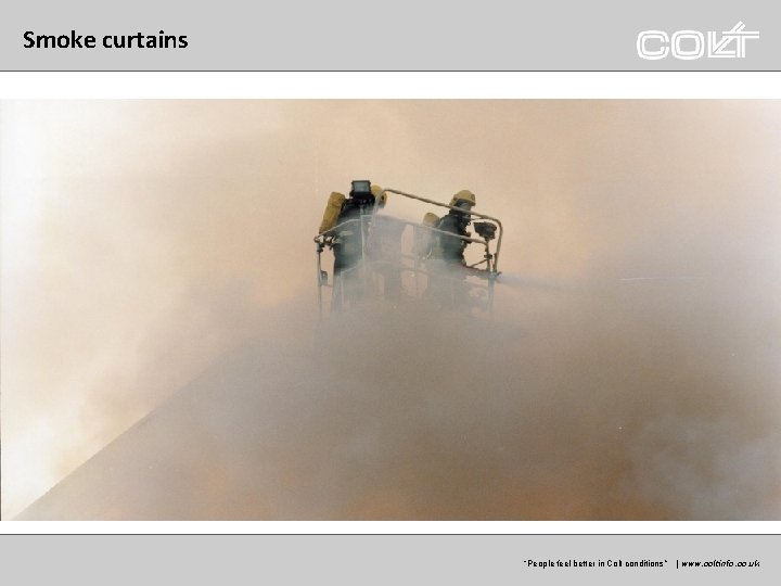 Smoke curtains “Peoplefeelbetterinin. Coltconditions” ” | |www. coltgroup. com www. coltinfo. co. uk 