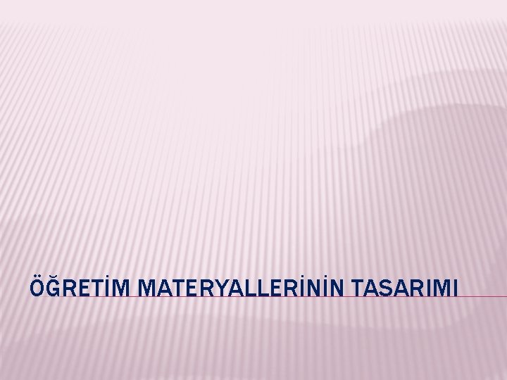 ÖĞRETİM MATERYALLERİNİN TASARIMI 