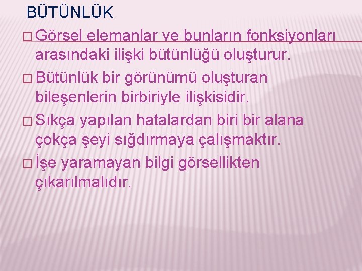 BÜTÜNLÜK � Görsel elemanlar ve bunların fonksiyonları arasındaki ilişki bütünlüğü oluşturur. � Bütünlük bir