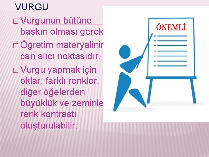 VURGU � Vurgunun bütüne baskın olması gerekir. � Öğretim materyalinin can alıcı noktasıdır. �