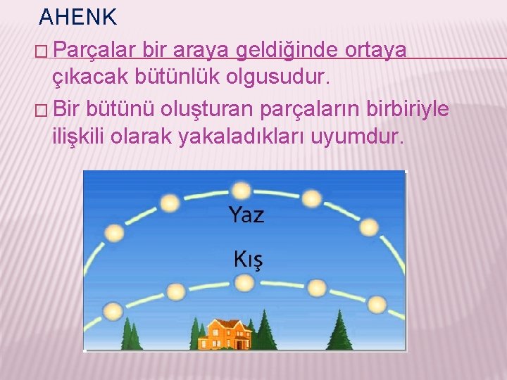 AHENK � Parçalar bir araya geldiğinde ortaya çıkacak bütünlük olgusudur. � Bir bütünü oluşturan