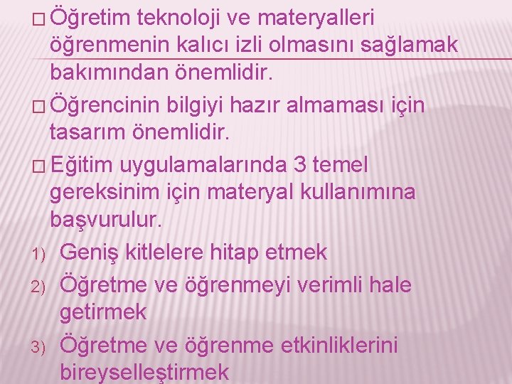 � Öğretim teknoloji ve materyalleri öğrenmenin kalıcı izli olmasını sağlamak bakımından önemlidir. � Öğrencinin