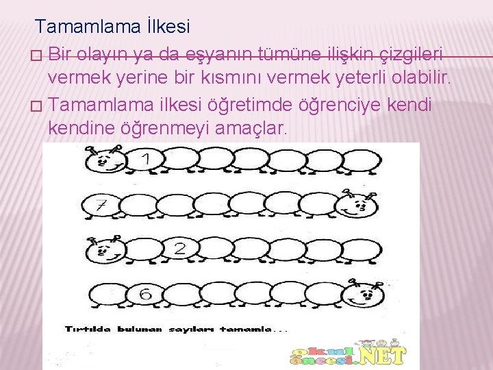 Tamamlama İlkesi � Bir olayın ya da eşyanın tümüne ilişkin çizgileri vermek yerine bir