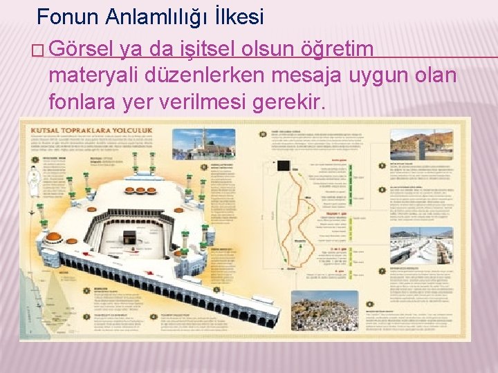 Fonun Anlamlılığı İlkesi � Görsel ya da işitsel olsun öğretim materyali düzenlerken mesaja uygun