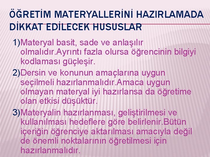 ÖĞRETİM MATERYALLERİNİ HAZIRLAMADA DİKKAT EDİLECEK HUSUSLAR 1)Materyal basit, sade ve anlaşılır olmalıdır. Ayrıntı fazla