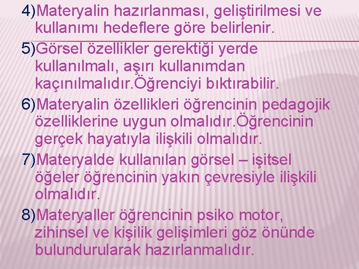 4)Materyalin hazırlanması, geliştirilmesi ve kullanımı hedeflere göre belirlenir. 5)Görsel özellikler gerektiği yerde kullanılmalı, aşırı