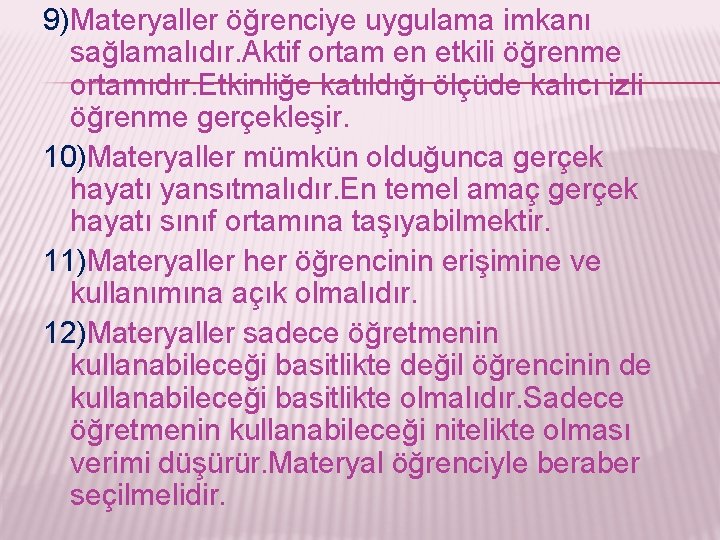 9)Materyaller öğrenciye uygulama imkanı sağlamalıdır. Aktif ortam en etkili öğrenme ortamıdır. Etkinliğe katıldığı ölçüde