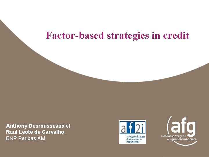 Factor-based strategies in credit Anthony Desrousseaux et Raul Leote de Carvalho, BNP Paribas AM