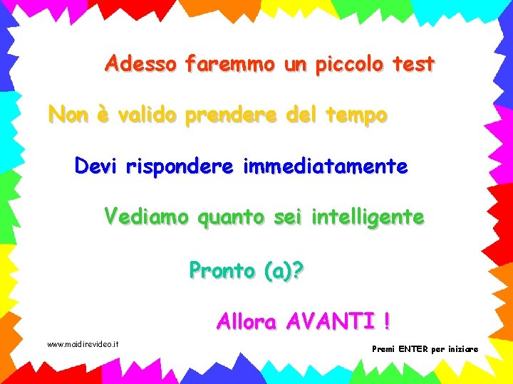 Adesso faremmo un piccolo test Non è valido prendere del tempo Devi rispondere immediatamente