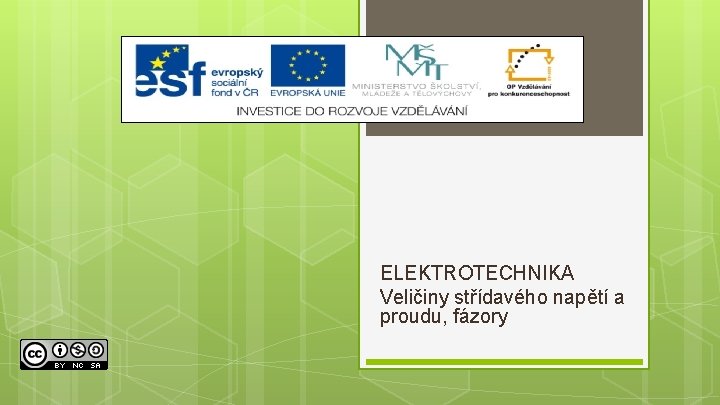 ELEKTROTECHNIKA Veličiny střídavého napětí a proudu, fázory 