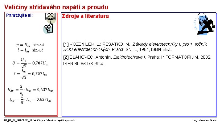 Veličiny střídavého napětí a proudu Pamatujte si: Zdroje a literatura [1] VOŽENÍLEK, L. ;