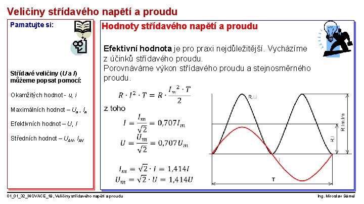 Veličiny střídavého napětí a proudu Pamatujte si: Střídavé veličiny (U a I) můžeme popsat